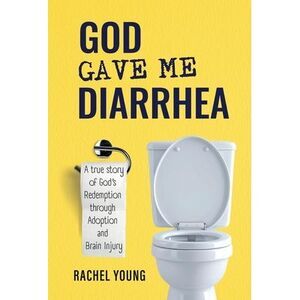 God Gave Me Diarrhea -- Rachel Young